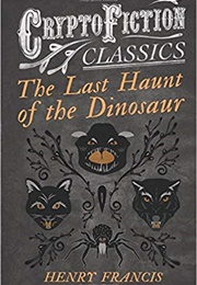 The Last Haunt of the Dinosaur (Henry Francis)