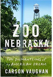 Zoo Nebraska: The Dismantling of an American Dream (Carson Vaughan)