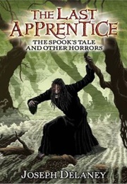 The Last Apprentice: The Spook&#39;s Tale and Other Horrors (Joseph Delaney)