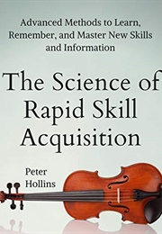 The Science of Rapid Skill Acquisition (Peter Hollins)