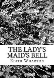 The Lady&#39;s Maid&#39;s Bell (Edith Wharton)