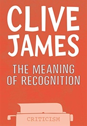 The Meaning of Recognition (Clive James)