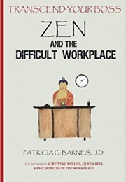 Transcend Your Boss: Zen and the Difficult Workplace (Patricia Barnes)