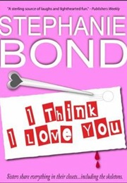 I Think I Love You (Stephanie Bond)