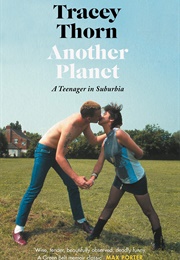 Another Planet: A Teenager in Suburbia (Tracey Thorn)