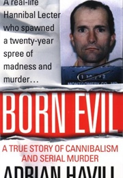 Born Evil: A True Story of Cannibalism and Serial Murder (Adrian Havill)