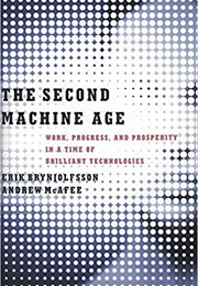 The Second Machine Age (Erik Brynjolfsson &amp; Andrew McAfee)