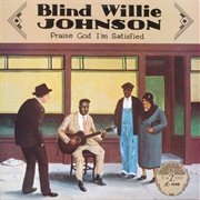 Blind Willie Johnson - Praise God I&#39;m Satisfied