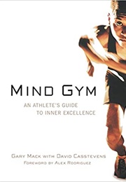 Mind Gym : An Athlete&#39;s Guide to Inner Excellence (Gary MacK)