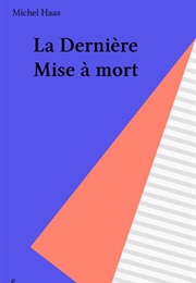 La Dernière Mise À Mort (Michel Haas)