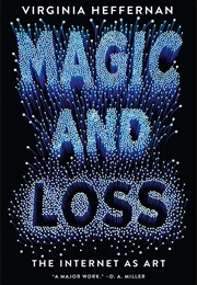 Magic and Loss: The Internet as Art (Virginia Heffernan)