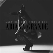 Knew Better / Forever Boy - Ariana Grande