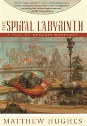 The Spiral Labyrinth: A Tale of Henghis Hapthorn (#2) (Matthew Hughes)