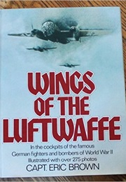 Wings of the Luftwaffe: Flying German Aircraft of the Second World War (Eric Melrose Brown)