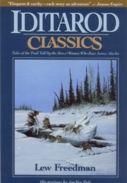 Iditarod Classics: Tales of the Trail Told by the Men &amp; Women Who Race Across Alaska (Lew Freedman, Kew Freedman)