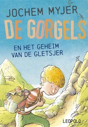 De Gorgels En Het Geheim Van De Gletsjer (Jochem Myjer)