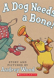 A Dog Needs a Bone (Audrey Wood)