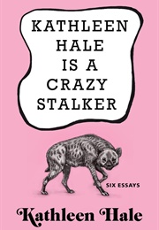 Kathleen Hale Is a Crazy Stalker (Kathleen Hale)