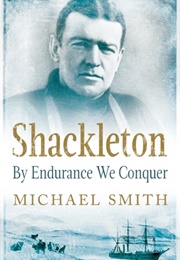 Shackleton: By Endurance We Conquer (Michael Smith)