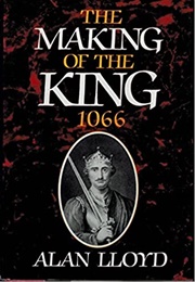 The Making of the King 1066 (Alan Lloyd)