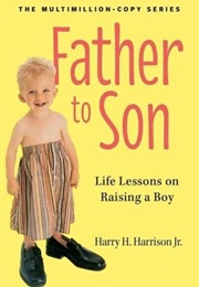 Father to Son: Life Lessons on Raising a Boy (Harry H. Harrison, Jr.)