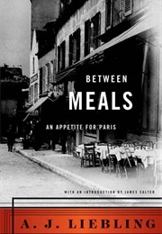 Between Meals: An Appetite for Paris (A.J. Liebling)