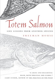 Totem Salmon: Life Lessons From Another Species (Freeman House)