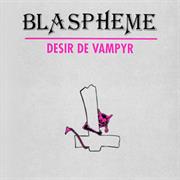 Blasphème - Désir De Vampyr (1985)