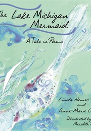 The Lake Michigan Mermaid a Tale in Poems (Linda Nemec Foster and Anne-Marie Oomen)