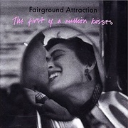 Fairground Attraction - The First of a Million Kisses