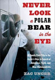 Never Look a Polar Bear in the Eye (Zac Unger)