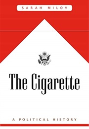 The Cigarette: A Political History (Sarah Milov)