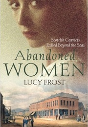 Abandoned Women: Scottish Convicts Exiled Beyond the Seas (Lucy Frost)