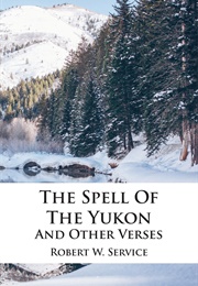 The Spell of the Yukon and Other Verses (Robert Service)