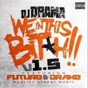 We in This Bitch 1.5 - DJ Drama Ft. Future, Drake