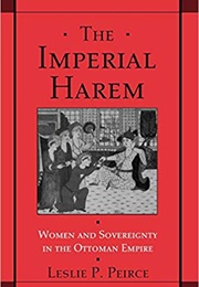 The Imperial Harem: Women and Sovereignty in the Ottoman Empire (Leslie Peirce)