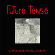 Future Tense - Condemned to the Gallow (1984)