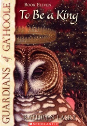 Guardians of Ga&#39;hoole: To Be a King (Kathryn Lasky)