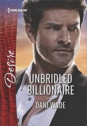 Unbridled Billionaire (Dani Wade)