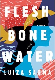 Flesh and Bone and Water (Luiza Sauma)