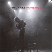 Dangerous – Bill Hicks