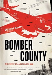 Bomber County: The Poetry of a Lost Pilot&#39;s War (Daniel Swift)