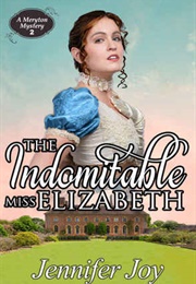 The Indomitable Miss Elizabeth (Meryton Mystery #2) (Jennifer Joy)
