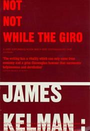 James Kelman Not Not While the Giro