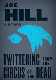 Twittering From the Circus of the Dead (Joe Hill)