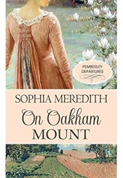 On Oakham Mount: A Pride &amp; Prejudice Variation (Pemberley Departures, #1) (Sophia Meredith)