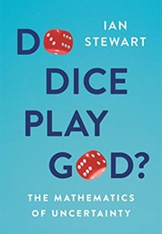 Do Dice Play God?: The Mathematics of Uncertainty (Ian Stewart)