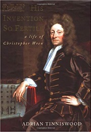 His Invention So Fertile: A Life of Christopher Wren (Adrian Tinniswood)