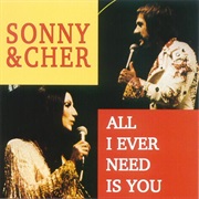 All I Ever Need Is You - Sonny &amp; Cher