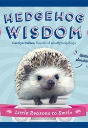 Hedgehog Wisdom: Little Reasons to Smile (Carolyn Parker)